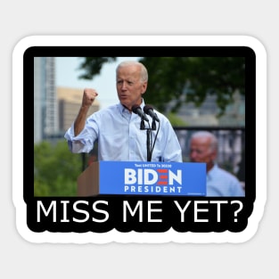 MISS ME YET? - Biden Sticker